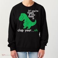 Funny T Rex If You're Happy Gift And You Know It Clap Your Oh Gift Women's Sweatshirt thumb 0
