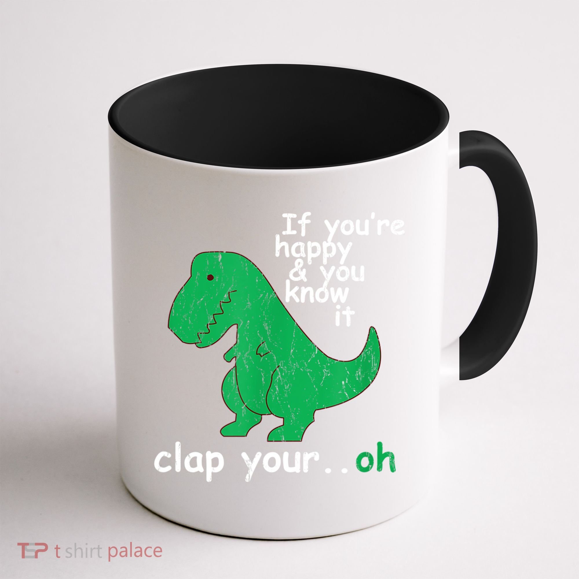 Funny T Rex If You're Happy Gift And You Know It Clap Your Oh Gift Coffee Mug