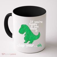 Funny T Rex If You're Happy Gift And You Know It Clap Your Oh Gift Coffee Mug thumb 0