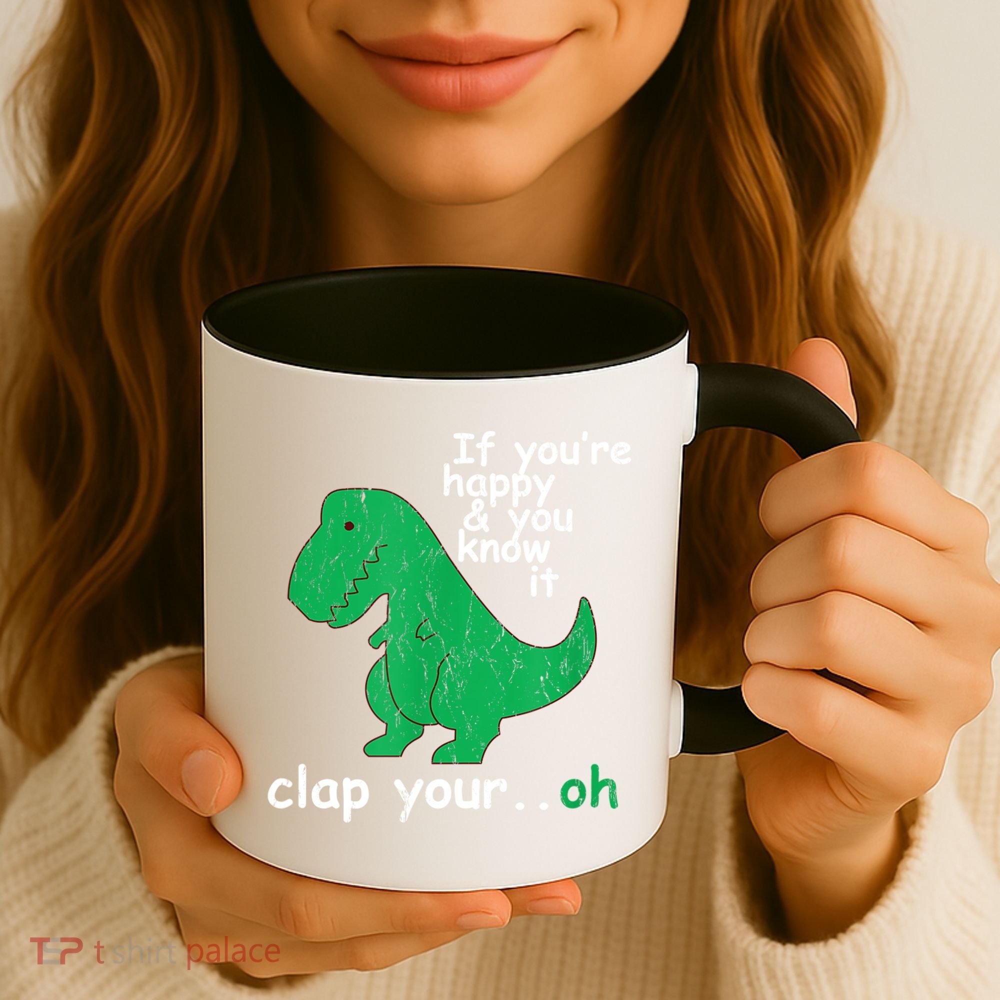 Funny T Rex If You're Happy Gift And You Know It Clap Your Oh Gift Coffee Mug