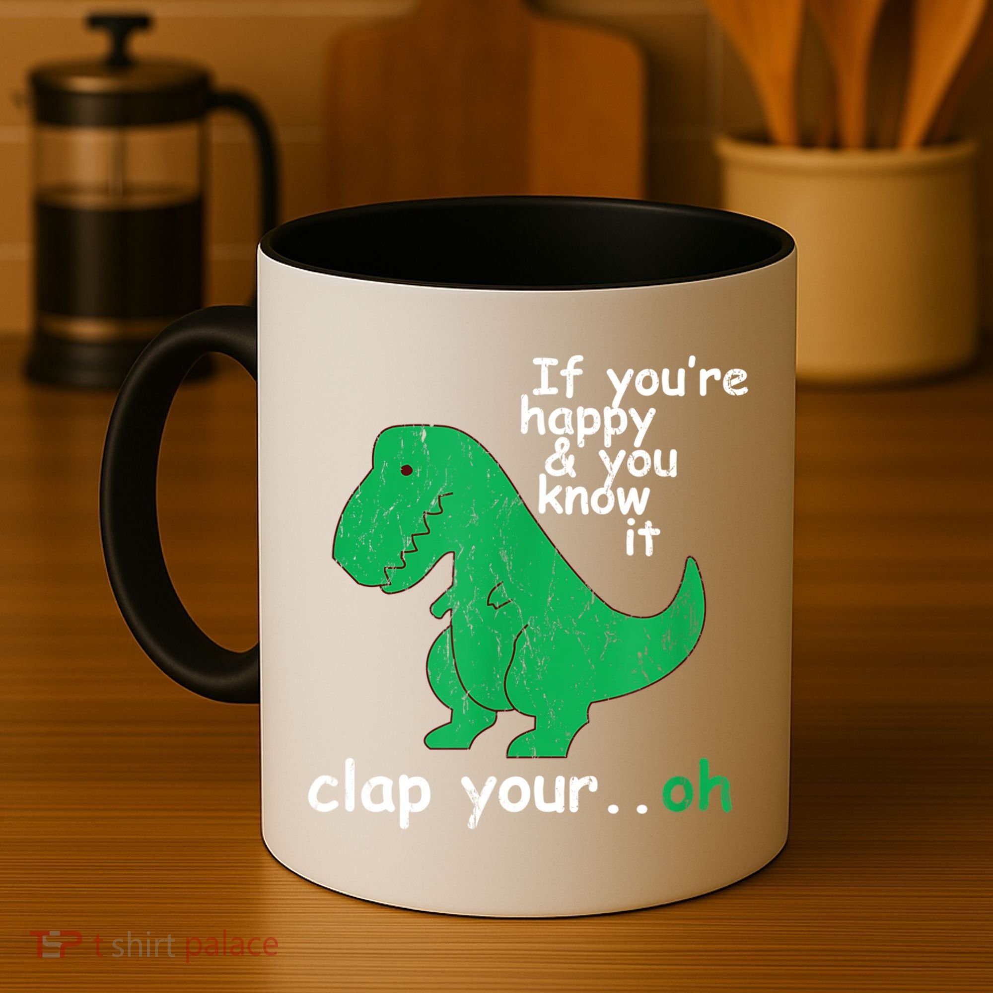Funny T Rex If You're Happy Gift And You Know It Clap Your Oh Gift Coffee Mug