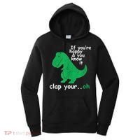 Funny T Rex If You're Happy Gift And You Know It Clap Your Oh Gift Women's Hoodie thumb 0
