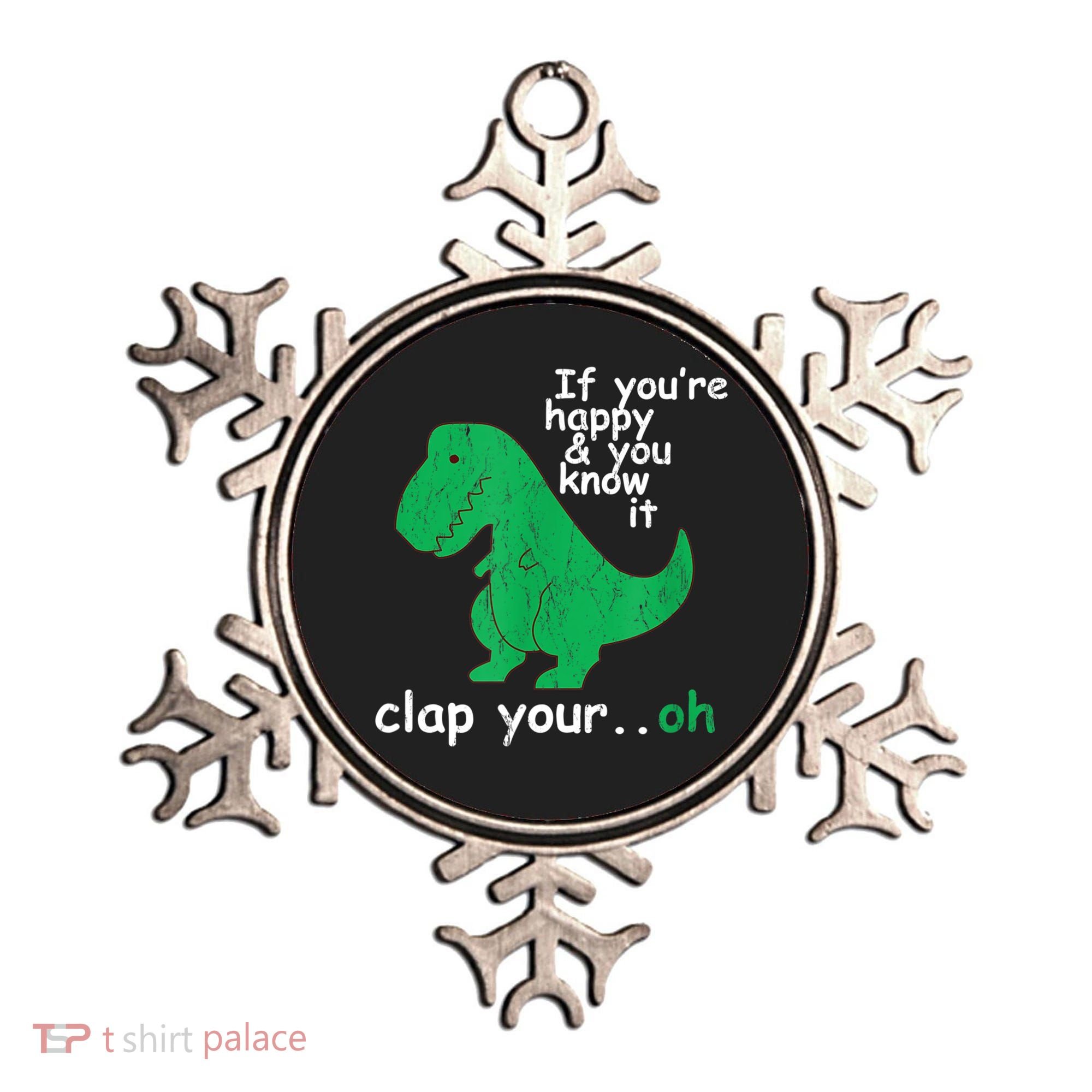 Funny T Rex If You're Happy Gift And You Know It Clap Your Oh Gift Ornament