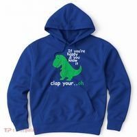 Funny T Rex If You're Happy Gift And You Know It Clap Your Oh Gift Hoodie thumb 0
