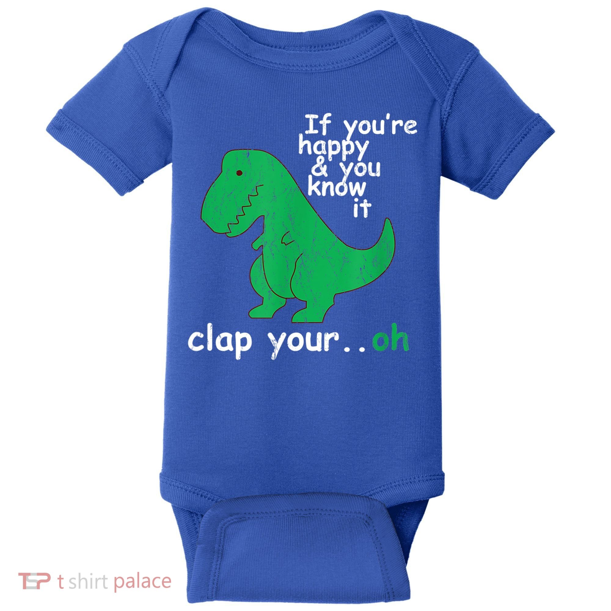 Funny T Rex If You're Happy Gift And You Know It Clap Your Oh Gift Baby Bodysuit