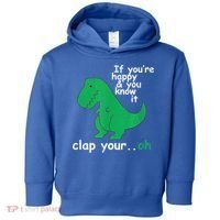 Funny T Rex If You're Happy Gift And You Know It Clap Your Oh Gift Toddler Hoodie thumb 0
