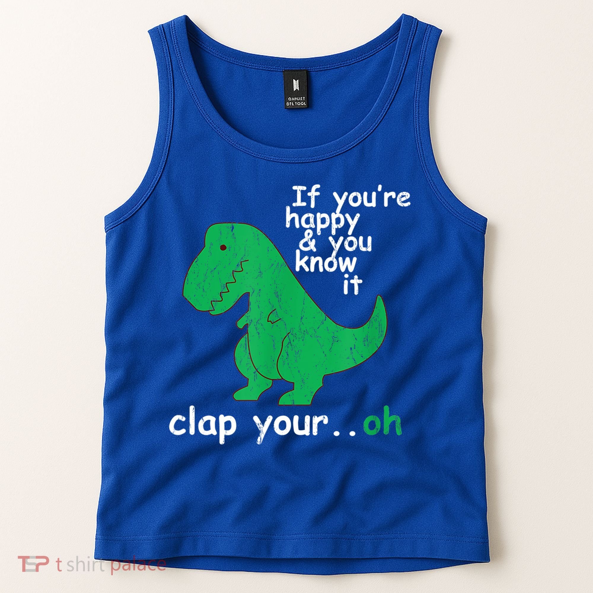 Funny T Rex If You're Happy Gift And You Know It Clap Your Oh Gift Tank Top