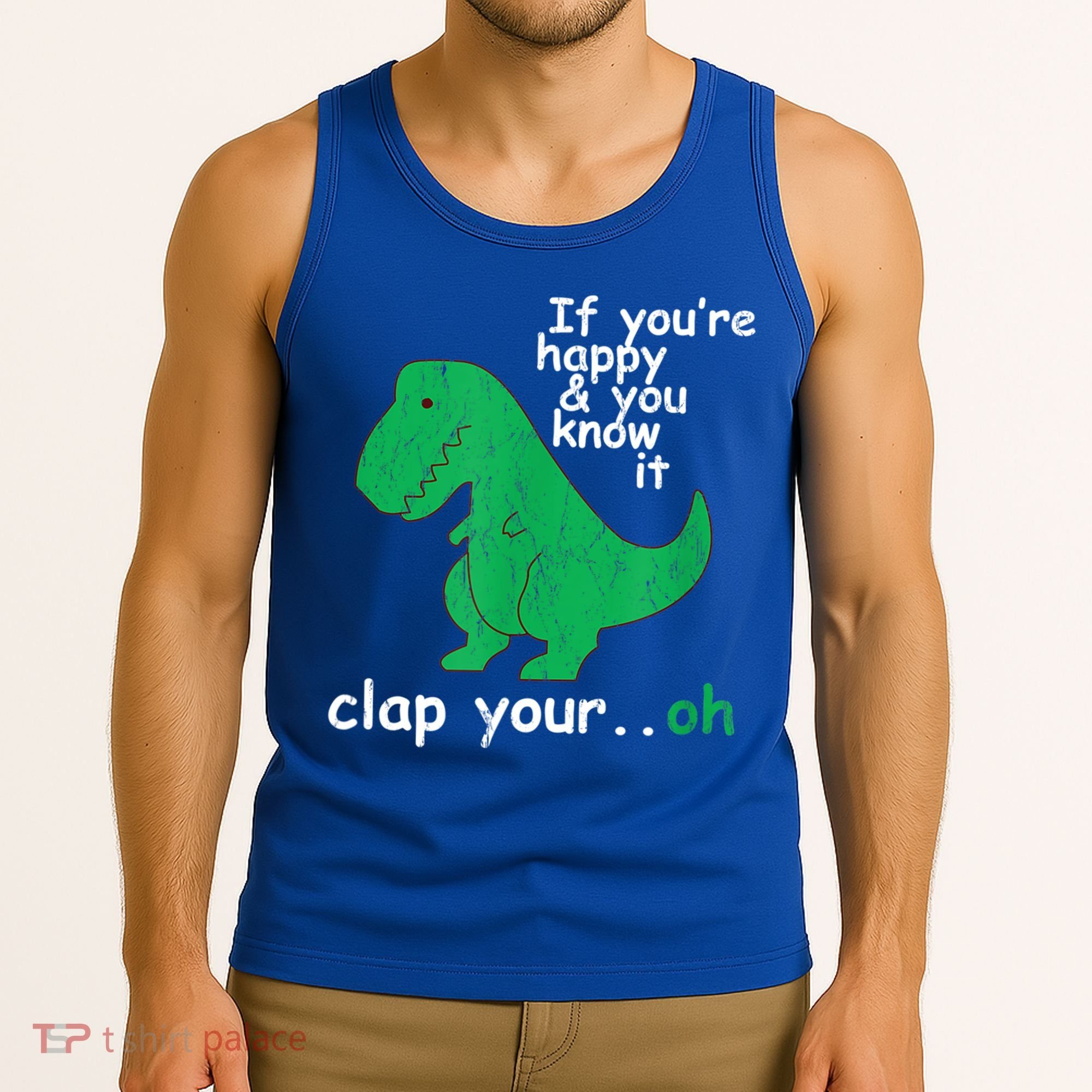 Funny T Rex If You're Happy Gift And You Know It Clap Your Oh Gift Tank Top