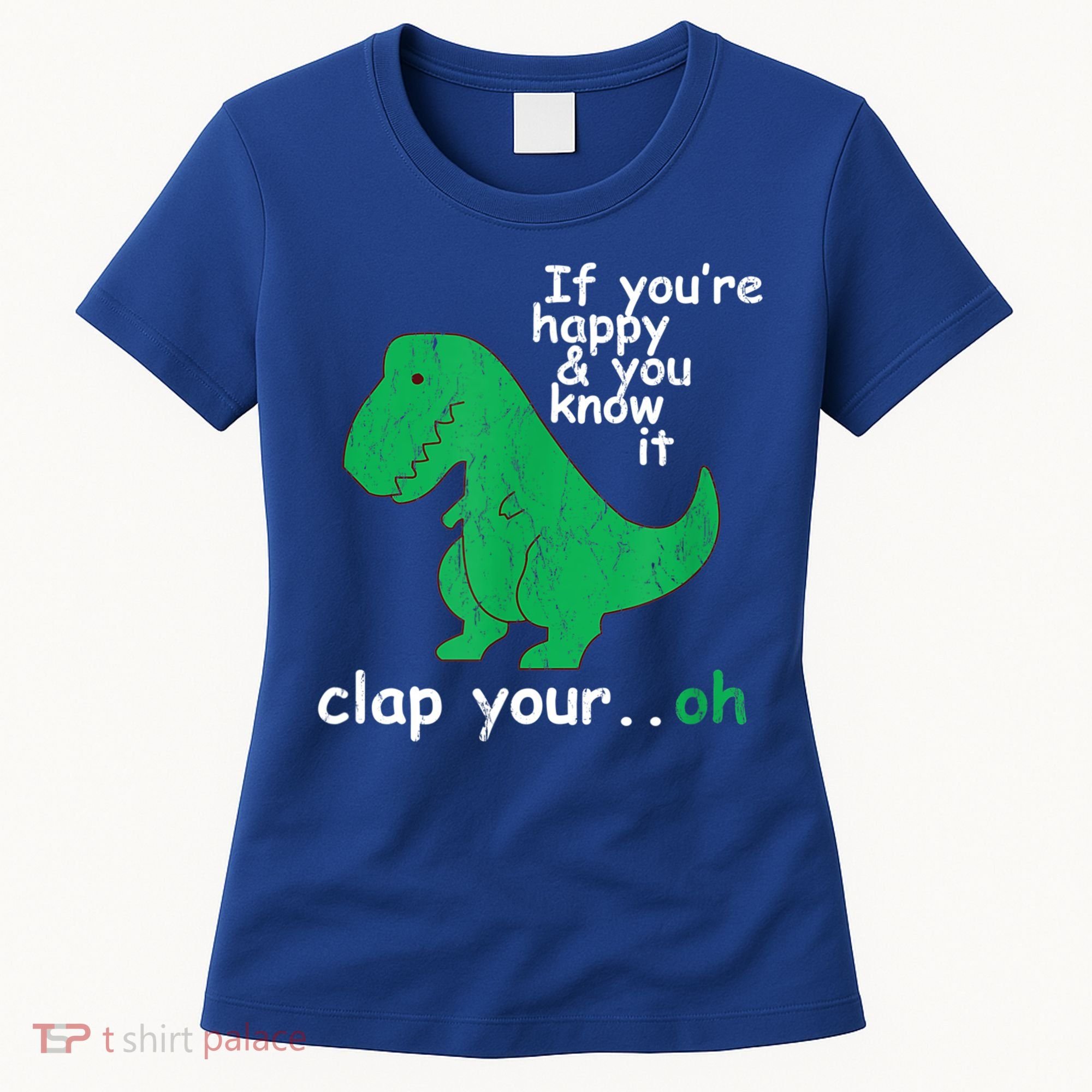 Funny T Rex If You're Happy Gift And You Know It Clap Your Oh Gift Women's T-Shirt