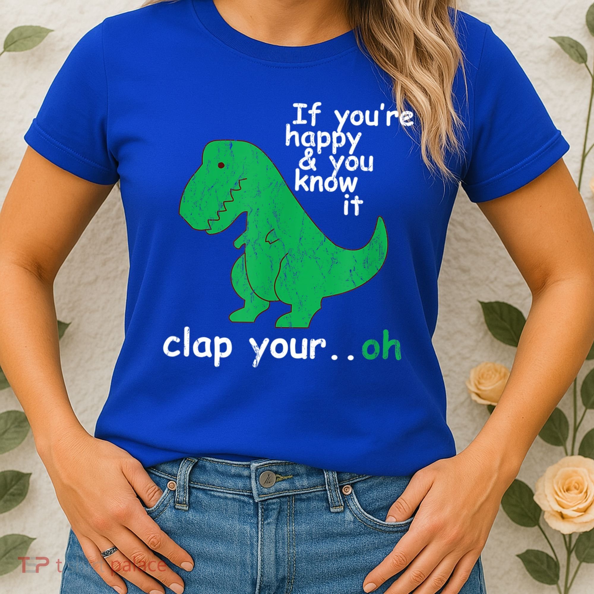 Funny T Rex If You're Happy Gift And You Know It Clap Your Oh Gift Women's T-Shirt