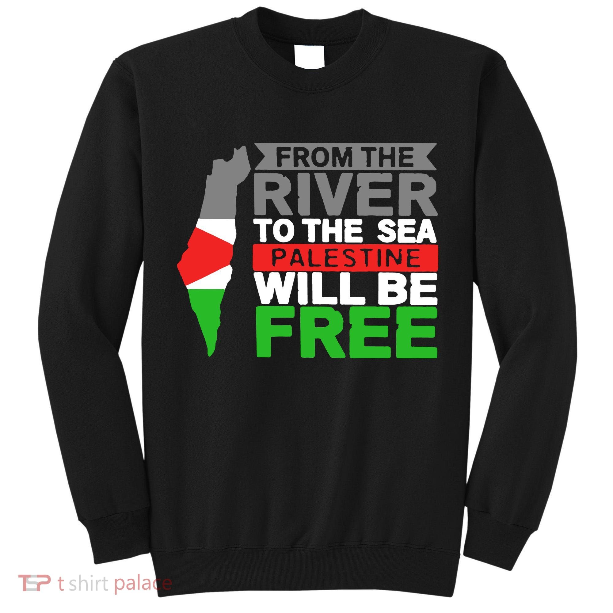 From The River To The Sea Palestine Will Be Free Tall Sweatshirt