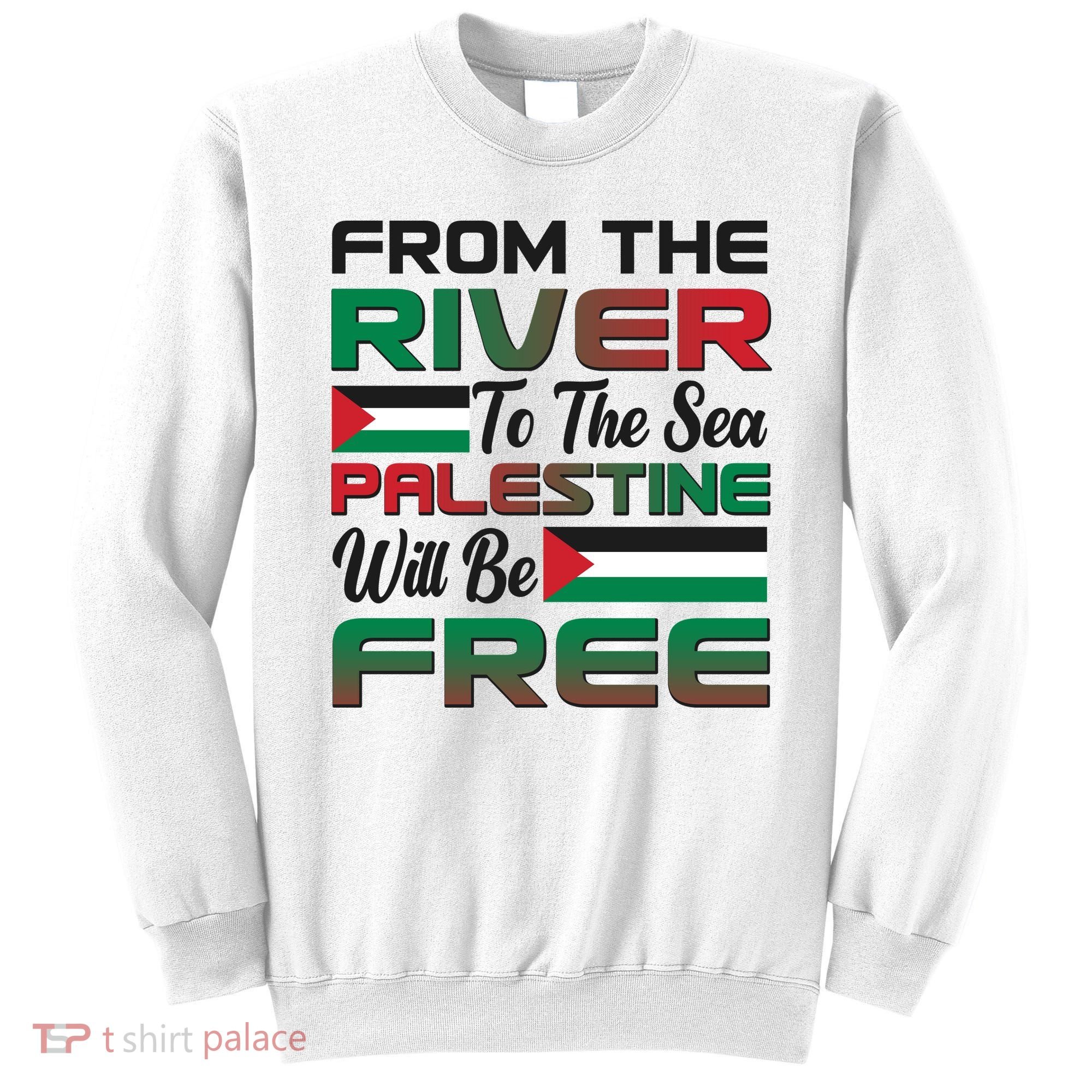 From The River To The Sea Palestine Will Be Free Sweatshirt