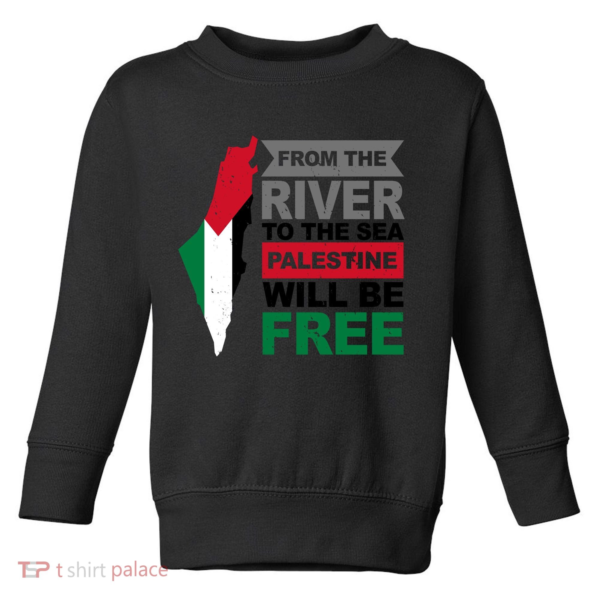 From The River To The Sea Palestine Will Be Free Toddler Sweatshirt