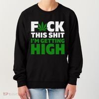 Fuck This Shit IM Getting High Funny Marijuana Weed Stoner Women's Sweatshirt thumb 0