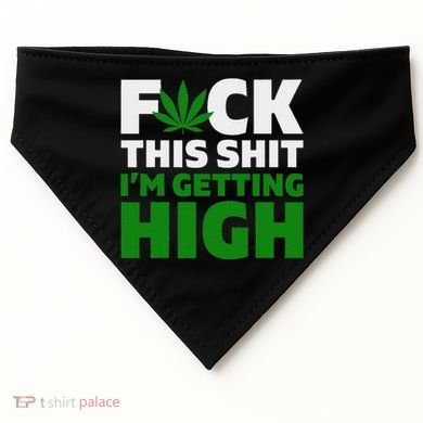 Fuck This Shit IM Getting High Funny Marijuana Weed Stoner USA-Made Doggie Bandana