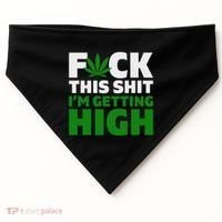Fuck This Shit IM Getting High Funny Marijuana Weed Stoner USA-Made Doggie Bandana thumb 0