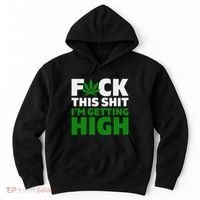 Fuck This Shit IM Getting High Funny Marijuana Weed Stoner Hoodie thumb 0