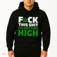 Fuck This Shit IM Getting High Funny Marijuana Weed Stoner Hoodie thumb 2