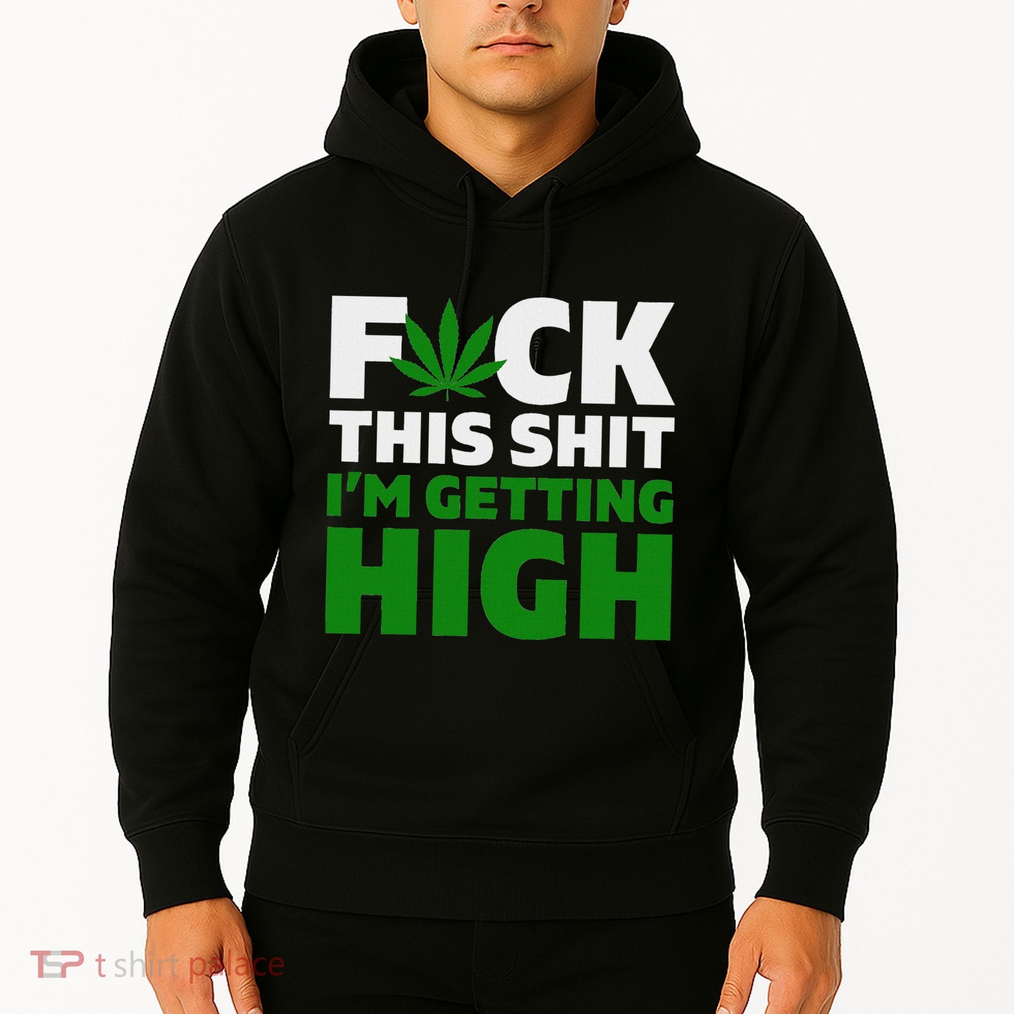 Fuck This Shit IM Getting High Funny Marijuana Weed Stoner Hoodie