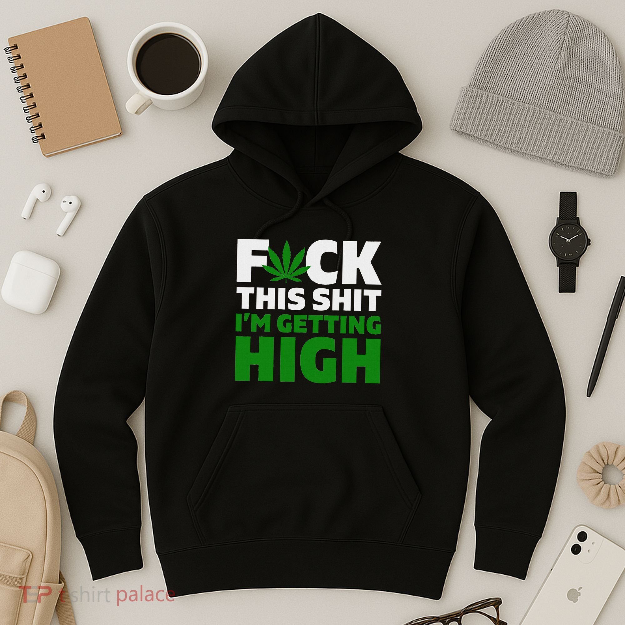 Fuck This Shit IM Getting High Funny Marijuana Weed Stoner Hoodie