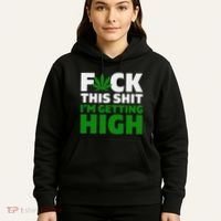 Fuck This Shit IM Getting High Funny Marijuana Weed Stoner Hoodie thumb 5