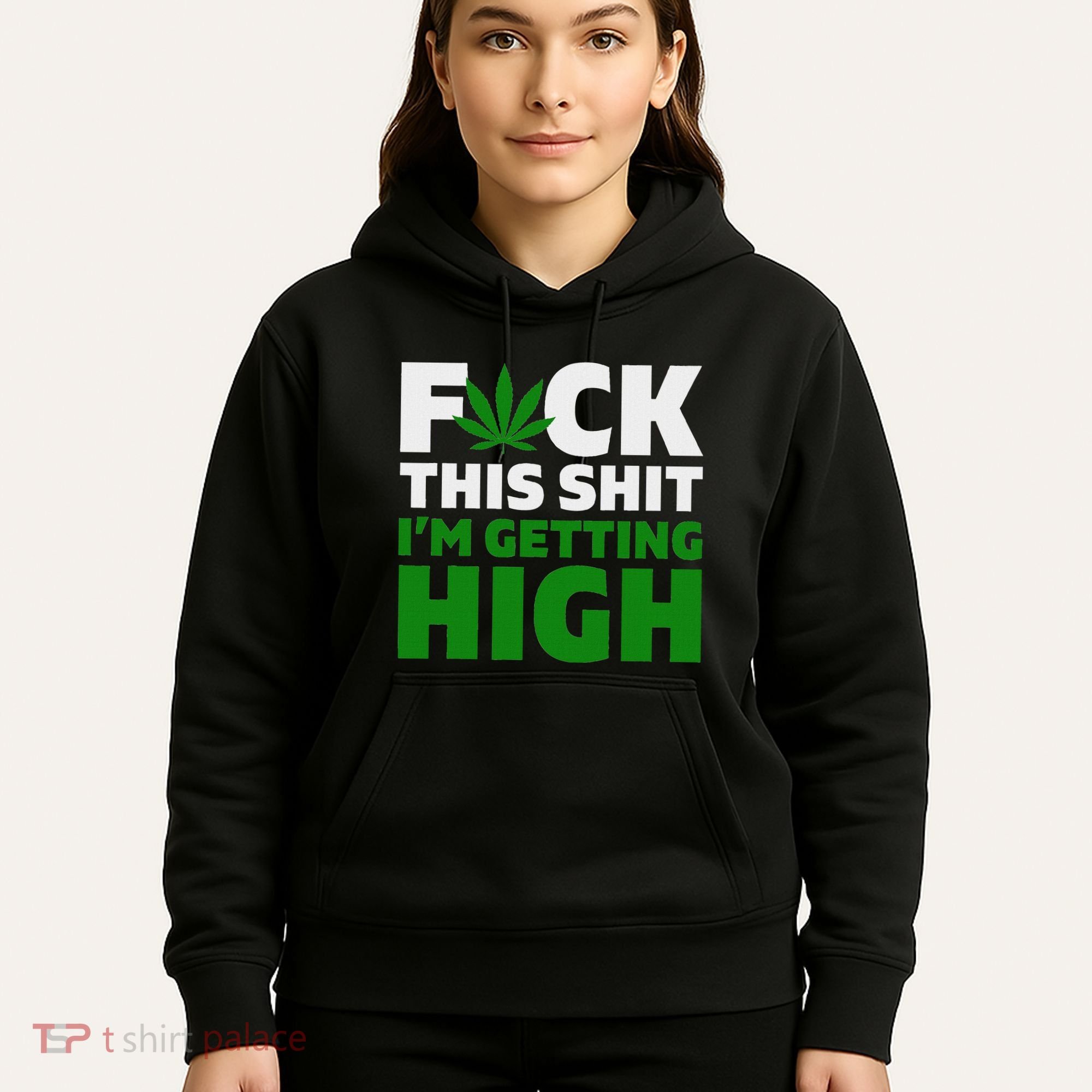 Fuck This Shit IM Getting High Funny Marijuana Weed Stoner Hoodie