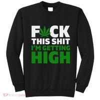 Fuck This Shit IM Getting High Funny Marijuana Weed Stoner Sweatshirt thumb 0