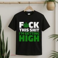 Fuck This Shit IM Getting High Funny Marijuana Weed Stoner T-Shirt thumb 2