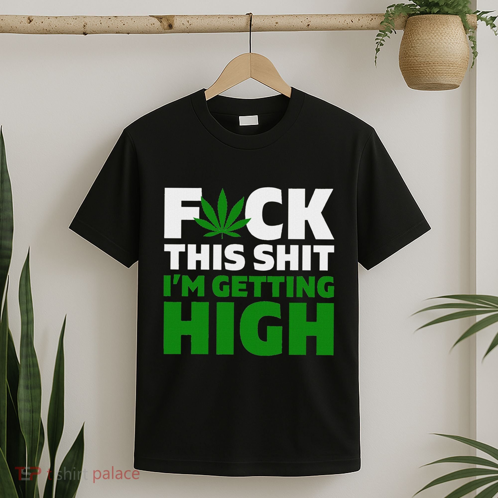 Fuck This Shit IM Getting High Funny Marijuana Weed Stoner T-Shirt