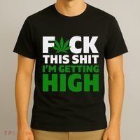 Fuck This Shit IM Getting High Funny Marijuana Weed Stoner T-Shirt thumb 3