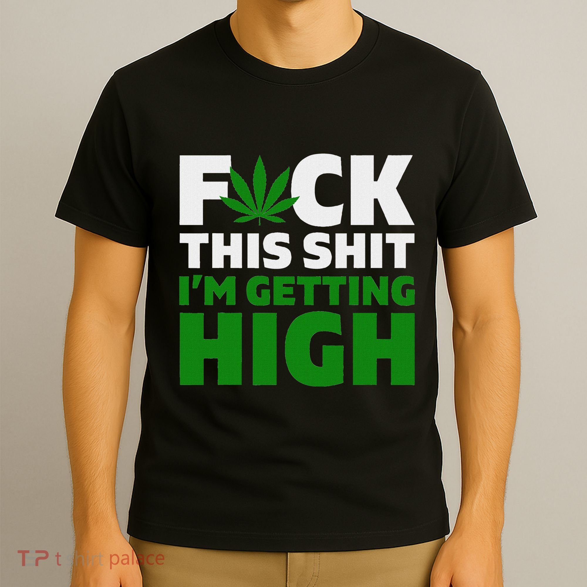 Fuck This Shit IM Getting High Funny Marijuana Weed Stoner T-Shirt