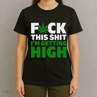 Fuck This Shit IM Getting High Funny Marijuana Weed Stoner T-Shirt thumb 4