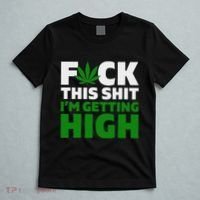 Fuck This Shit IM Getting High Funny Marijuana Weed Stoner T-Shirt thumb 5