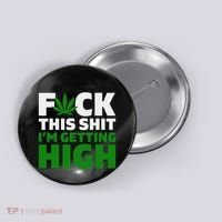 Fuck This Shit IM Getting High Funny Marijuana Weed Stoner Button thumb 0