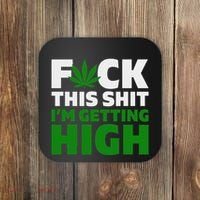 Fuck This Shit IM Getting High Funny Marijuana Weed Stoner Coaster thumb 0