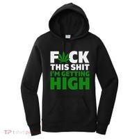 Fuck This Shit IM Getting High Funny Marijuana Weed Stoner Women's Hoodie thumb 0
