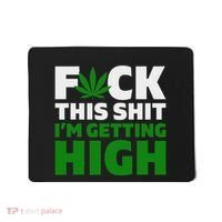 Fuck This Shit IM Getting High Funny Marijuana Weed Stoner Mousepad thumb 0