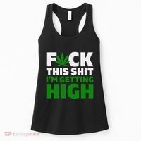 Fuck This Shit IM Getting High Funny Marijuana Weed Stoner Women's Tank Top thumb 0