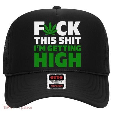 Fuck This Shit IM Getting High Funny Marijuana Weed Stoner Hat