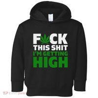 Fuck This Shit IM Getting High Funny Marijuana Weed Stoner Toddler Hoodie thumb 0