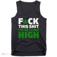 Fuck This Shit IM Getting High Funny Marijuana Weed Stoner Tank Top thumb 0
