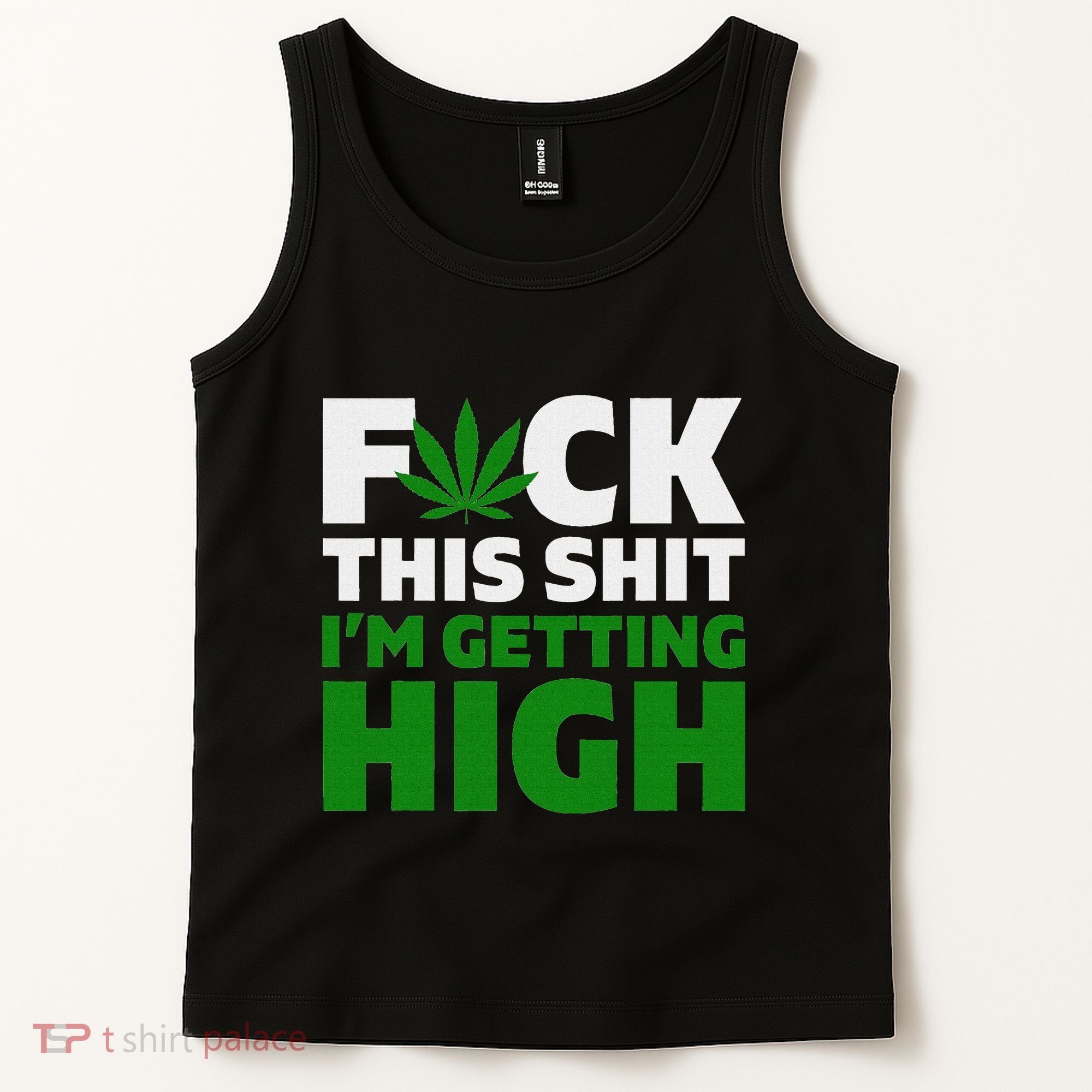 Fuck This Shit IM Getting High Funny Marijuana Weed Stoner Tank Top