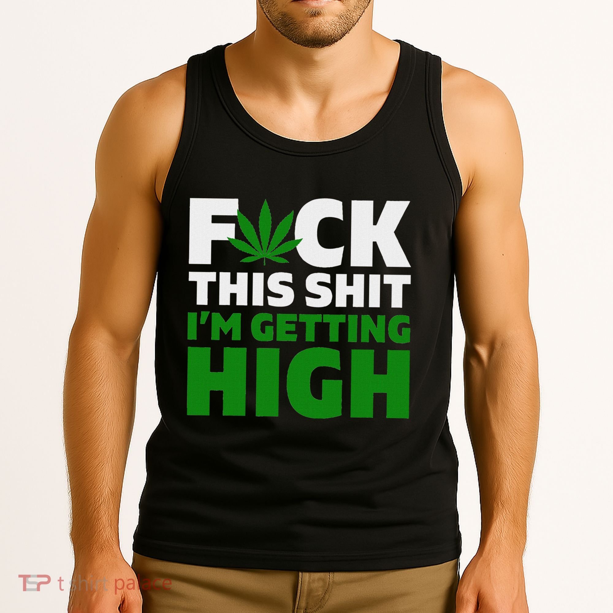 Fuck This Shit IM Getting High Funny Marijuana Weed Stoner Tank Top