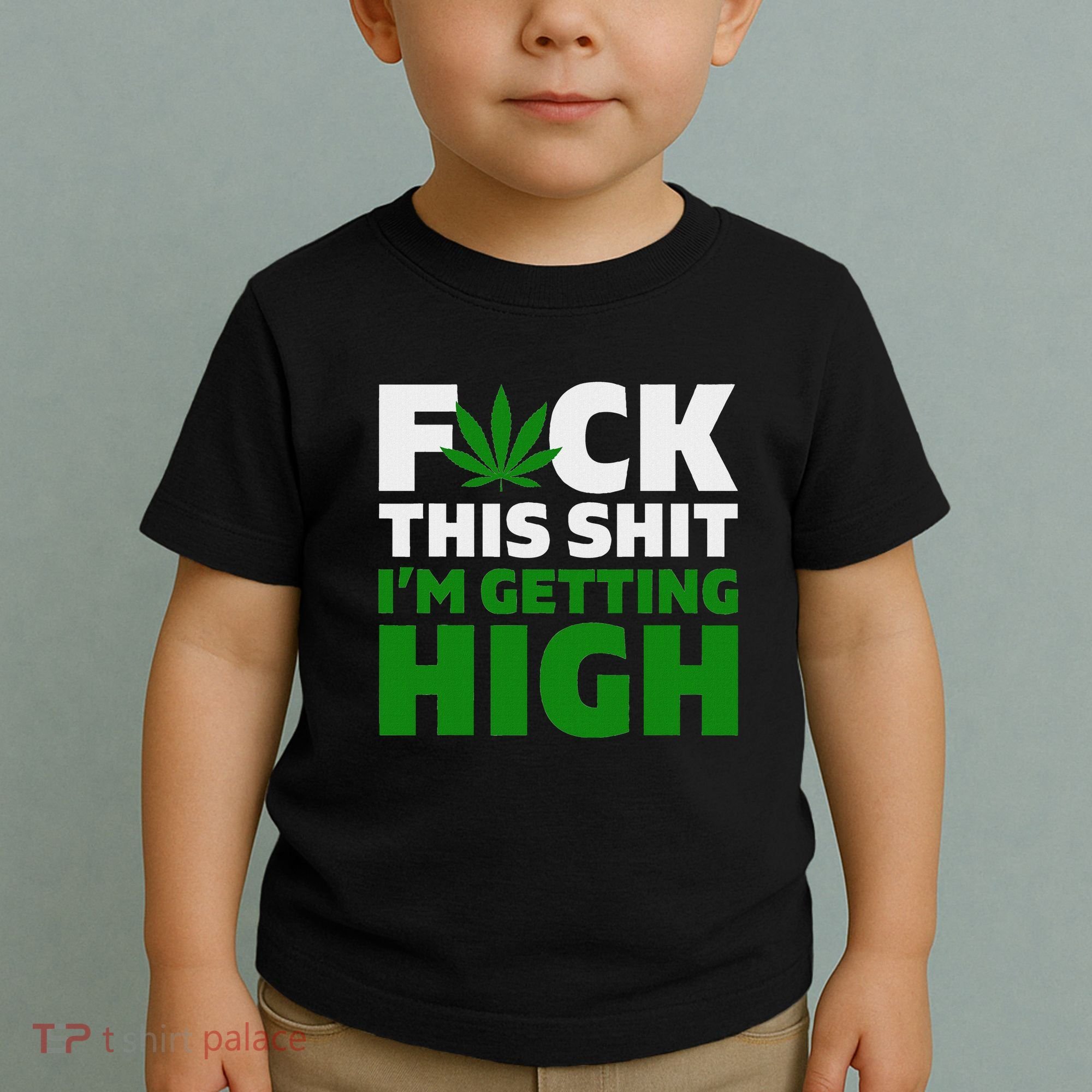 Fuck This Shit IM Getting High Funny Marijuana Weed Stoner Toddler T-Shirt