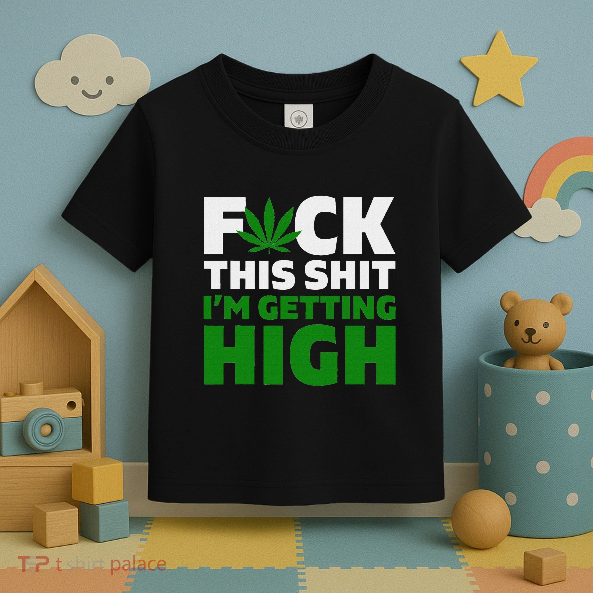 Fuck This Shit IM Getting High Funny Marijuana Weed Stoner Toddler T-Shirt