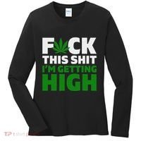 Fuck This Shit IM Getting High Funny Marijuana Weed Stoner Women's Long Sleeve Shirt thumb 0