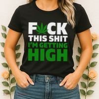 Fuck This Shit IM Getting High Funny Marijuana Weed Stoner Women's T-Shirt thumb 2