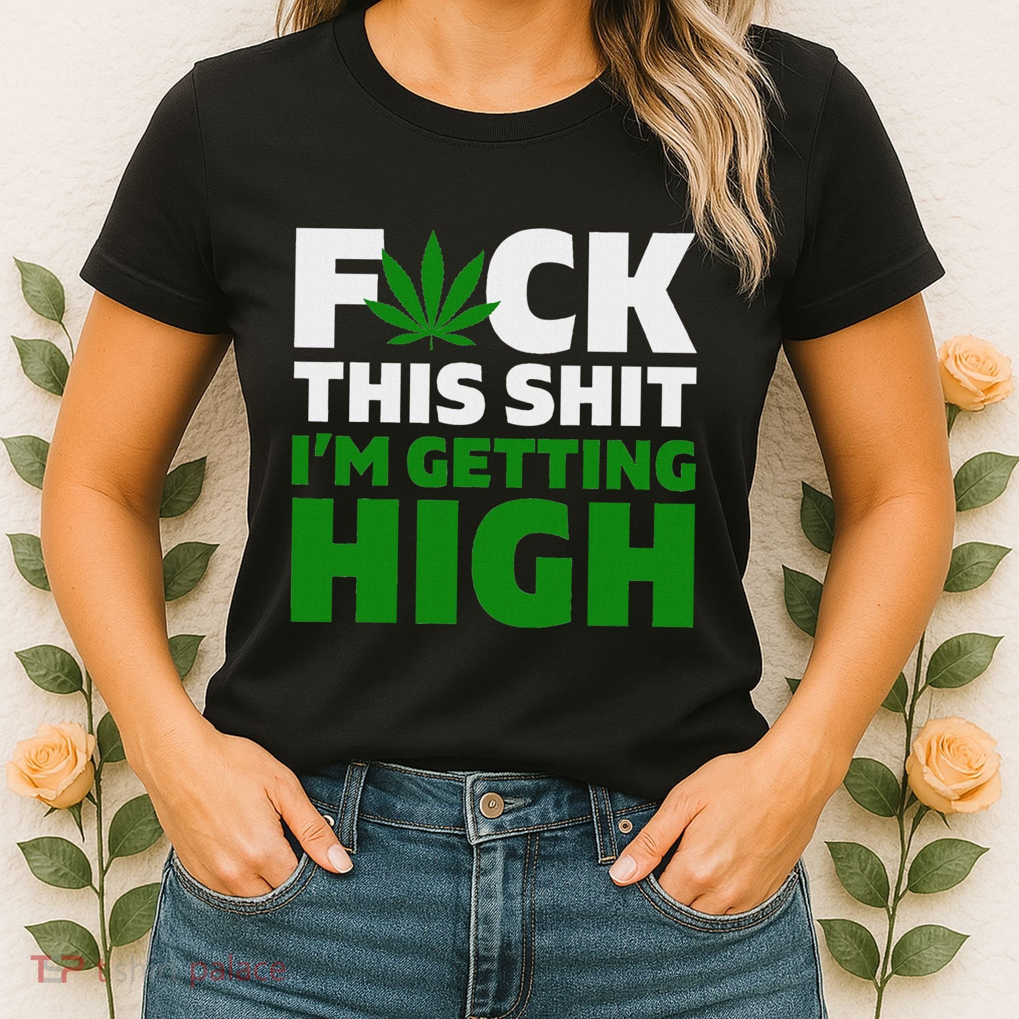 Fuck This Shit IM Getting High Funny Marijuana Weed Stoner Women's T-Shirt