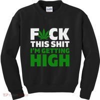 Fuck This Shit IM Getting High Funny Marijuana Weed Stoner Kids Sweatshirt thumb 0