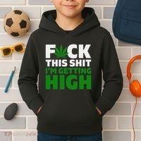 Fuck This Shit IM Getting High Funny Marijuana Weed Stoner Kids Hoodie thumb 2